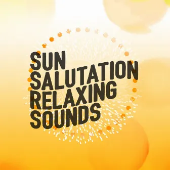 Sun Salutation: Relaxing Sounds by Unknown Artist