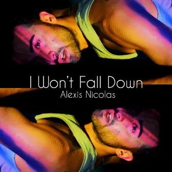 I Won't Fall Down by Alexis Nicolas