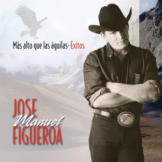 Mas Alto Que Las Aguilas - Exitos by José Manuel Figueroa