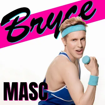 Masc by Bryce Bowyn