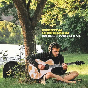 While I Was Gone by Preston Gunderson