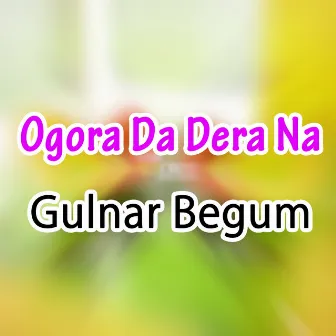 Ogora Da Dera Na by Gulnar Begum