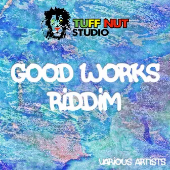 Good Works Riddim by Tuff Nut Studio