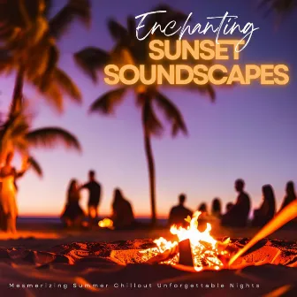 Enchanting Sunset Soundscapes: Mesmerizing Summer Chillout Unforgettable Nights by Café du Soleil