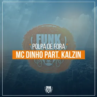 Polpa de Fora by MC Dinho