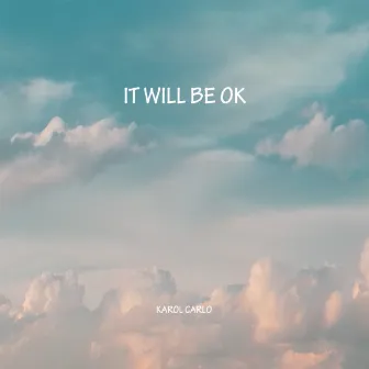 IT WILL BE OK by Karol Carlo