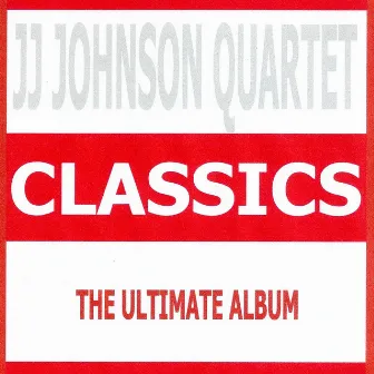 Classics - JJ Johnson Quartet by J.J. Johnson Quartet