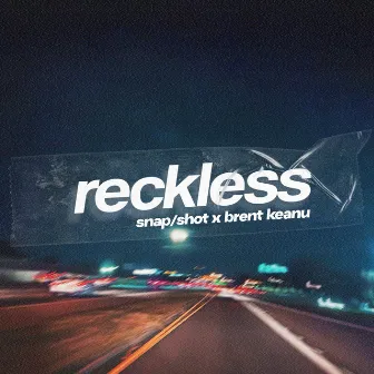 reckless by snap/shot