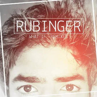 What If (The Remixes) - EP by Rubinger