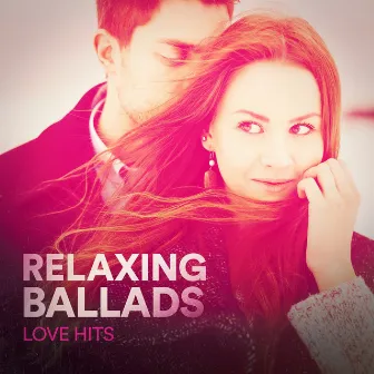 Relaxing Ballads (Love Hits) by Pop Ballads