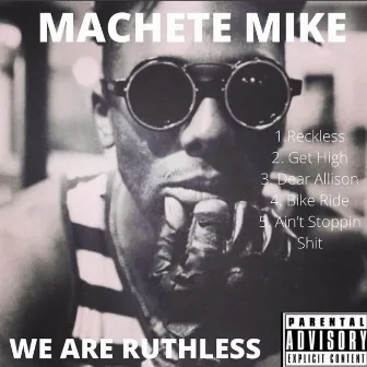 WE ARE RUTHLESS by Machete Mike