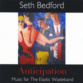 Anticipation: Music for The Elastic Wasteband by Seth Bedford