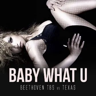 Baby What U by Texas