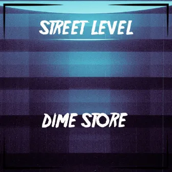 Dime Store by Street Level