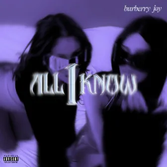 ALL I KNOW. by Burberry Jay!