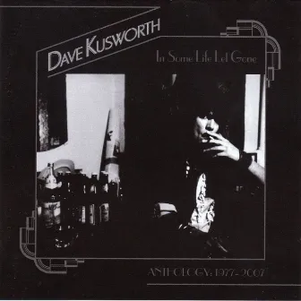 In Same Life Let Gone - Anthology: 1977-2007 by Dave Kusworth