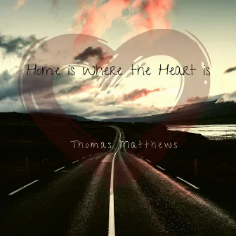 Home Is Where the Heart Is by Thomas Matthews