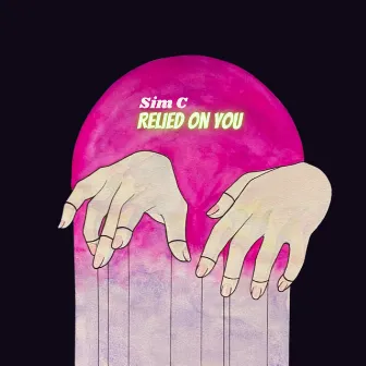 Relied on you by Sim C