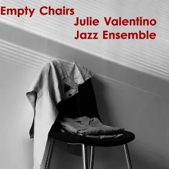 Empty Chairs by Julie Valentino Jazz Ensemble