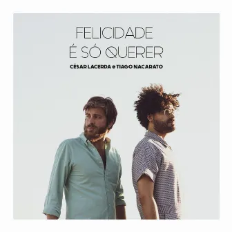 Felicidade É Só Querer by Tiago Nacarato