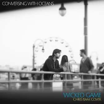 Wicked Game by Conversing with Oceans