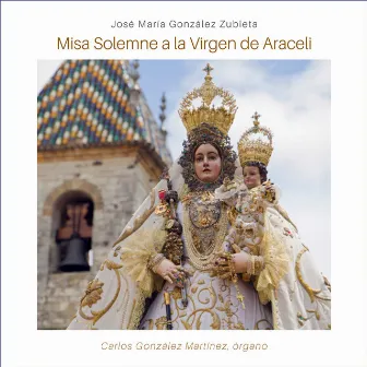 José María González Zubieta: Misa Solemne a la Virgen de Araceli by José María González Zubieta