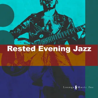 Rested Evening Jazz by Lounge Music Inc