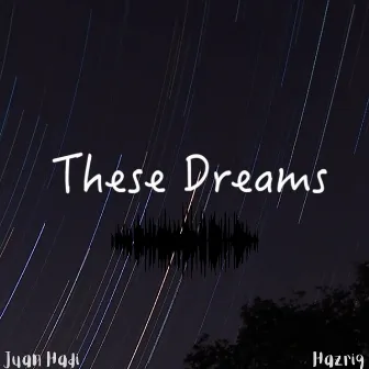 These Dreams by Hazriq