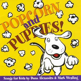 Popcorn and Puppies: Songs for Kids by Dana Alexandra