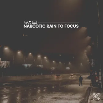 Narcotic Rain to Focus by Rain for Deep Sleeping