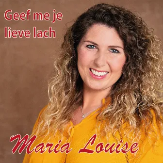 Geef Me Je Lieve Lach by Maria Louise