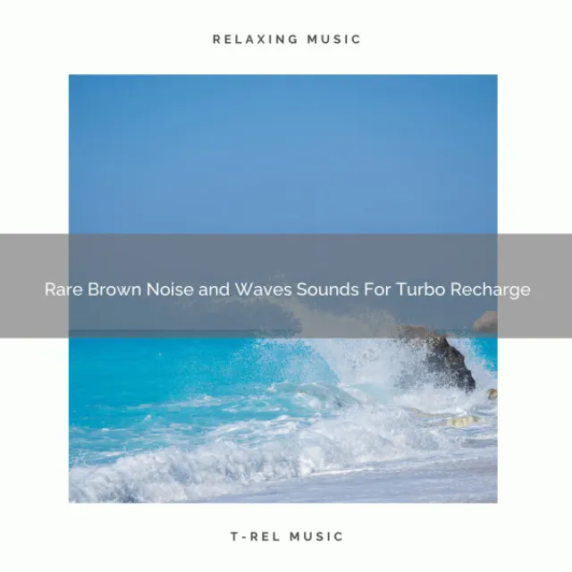 Rare Brown Noise and Waves Sounds For Turbo Recharge