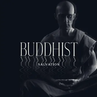 Buddhist Salvation - Music for Inner Peace & Reflection, Tibetan Chakra Meditation, Mindfulness and Relaxation by Chanting Buddhist World