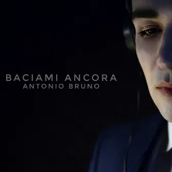 Baciami ancora (Radio Edit) by Antonio Bruno