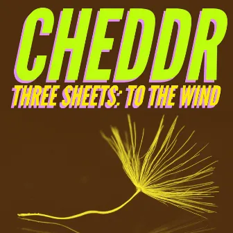 Three Sheets: To the Wind by Cheddr