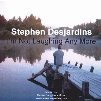 I'm Not Laughing Any More by Stephen Desjardins