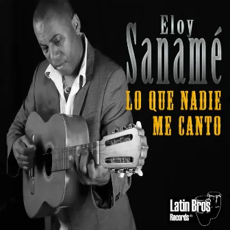 Lo Que Nadie Me cantó by Eloy Sanamé