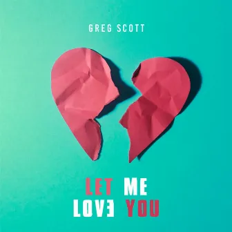 Let Me Love You by Greg Scott