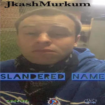 SLANDERED NAME by JkashMurkum