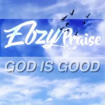 God Is Good by EbzyPraise