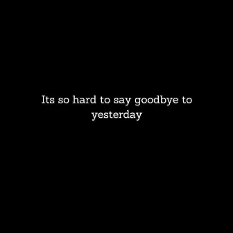 Its so hard to say goodbye to yesterday by Will Alleyne