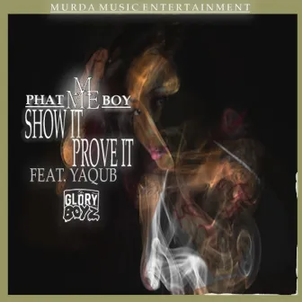 Show it Prove it (Feat. Yaqub) [Radio Version] by PhatBoy