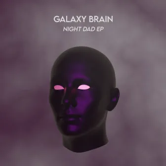 Night Dad EP by Galaxy Brain