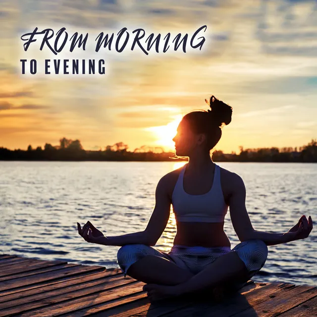 From Morning to Evening: Relaxing Meditation, Spiritual Healing Journey