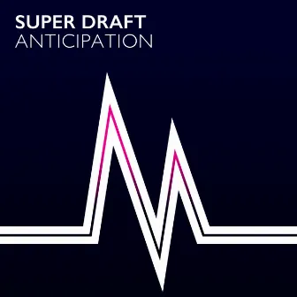 Anticipation by Super Draft