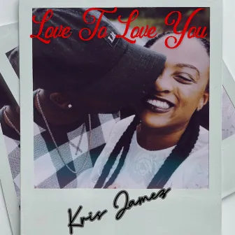 Love To Love You by Kris Jamez