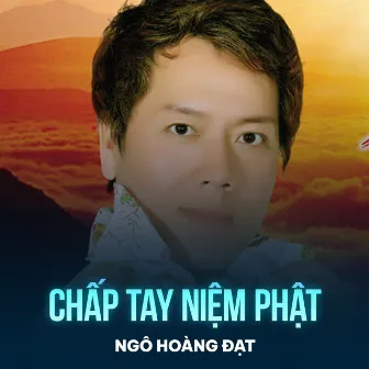 Chấp Tay Niệm Phật by Ngô Hoàng Đạt