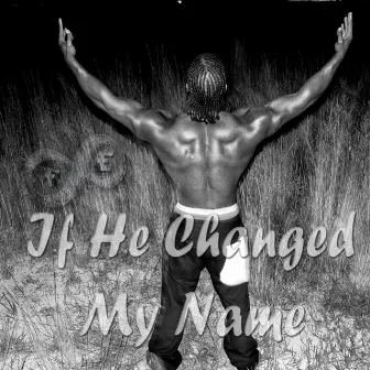 If He Changed My Name by T Da Dog