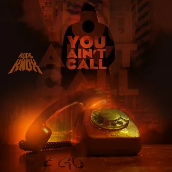 You Aint Call by Kode Knox