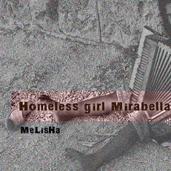 Homeless Girl Mirabella by Melisha Musicproduction